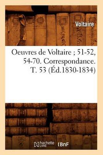 Oeuvres de Voltaire 51-52, 54-70. Correspondance. T. 53 (Ed.1830-1834)