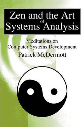 Cover image for Zen and the Art of Systems Analysis: Meditations on Computer Systems Development