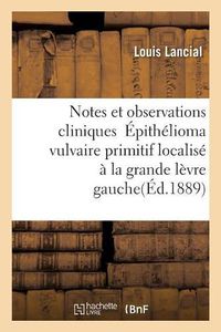 Cover image for Notes Et Observations Cliniques Epithelioma Vulvaire Primitif Localise A La Grande Levre Gauche: Au Niveau d'Un Ancien Abces Fibro-Adenome Du Sein Deux Cas d'Epithelioma Du Penis