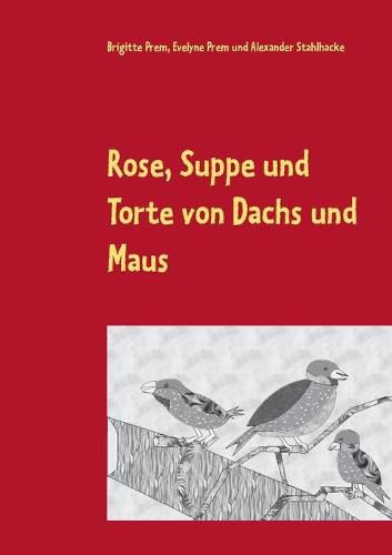 Rose, Suppe und Torte von Dachs und Maus: Lesebuch fur kleine Kinder