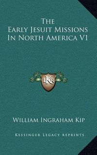 Cover image for The Early Jesuit Missions in North America V1