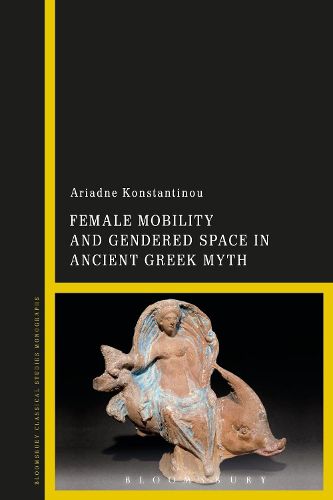 Cover image for Female Mobility and Gendered Space in Ancient Greek Myth