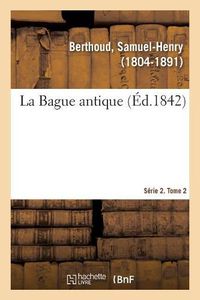 Cover image for La Bague antique. Serie 2. Tome 2