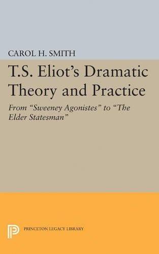 Cover image for T.S. Eliot's Dramatic Theory and Practice: From Sweeney Agonistes to the Elder Statesman