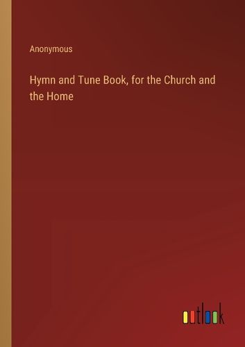 Cover image for Hymn and Tune Book, for the Church and the Home