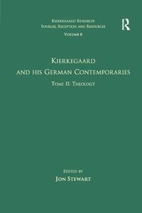 Cover image for Volume 6, Tome II: Kierkegaard and His German Contemporaries - Theology