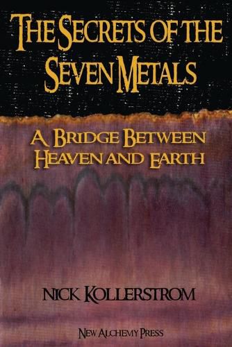 Cover image for Secrets of the Seven Metals: a Bridge between Heaven and Earth