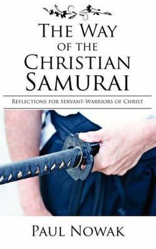 Cover image for The Way of the Christian Samurai: Reflections for Servant-Warriors of Christ
