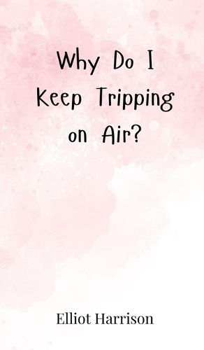 Cover image for Why Do I Keep Tripping on Air?