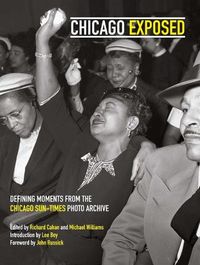 Cover image for Chicago Exposed: Defining Moments from the Chicago Sun-Times Photo Archive