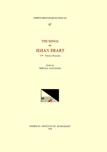 Cover image for CMM 67 the Songs of Jehan Erart, 13th-Century Trouvere [of Arras], Edited by Terence Newcombe, Volume 67