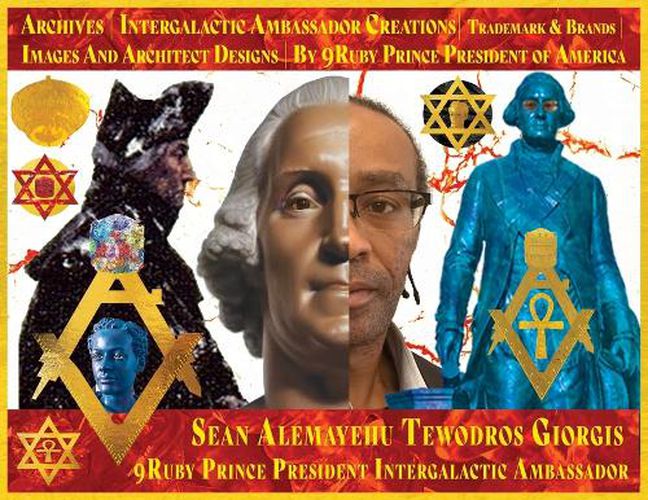 Book One Ancient Archives Intergalactic Ambassador Creations Collection Trademark Brands by Sean Alemayehu Tewodros Giorgis 9ruby Prince President