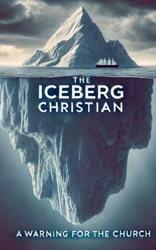 Cover image for The Iceberg Christian A Warning For The Church