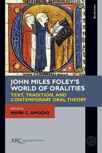 Cover image for John Miles Foley's World of Oralities: Text, Tradition, and Contemporary Oral Theory