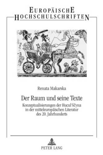 Cover image for Der Raum Und Seine Texte: Konzeptualisierungen Der Hucul'sčyna in Der Mitteleuropaeischen Literatur Des 20. Jahrhunderts