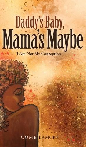 Cover image for Daddy's Baby, Mama's Maybe: I Am Not My Conception