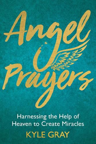 Cover image for Angel Prayers: Harnessing the Help of Heaven to Create Miracles