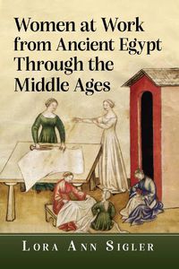 Cover image for Women at Work from Ancient Egypt Through the Middle Ages