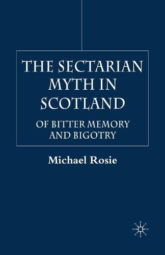 Cover image for The Sectarian Myth in Scotland: Of Bitter Memory and Bigotry