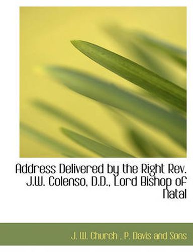 Cover image for Address Delivered by the Right REV. J.W. Colenso, D.D., Lord Bishop of Natal