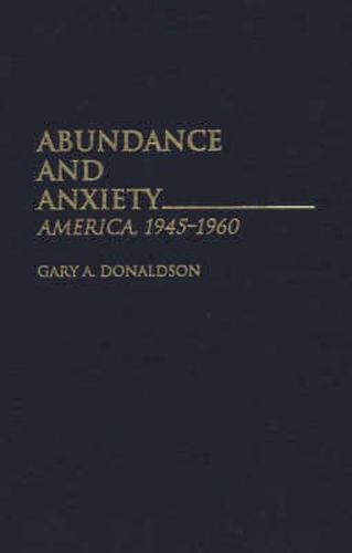 Cover image for Abundance and Anxiety: America, 1945-1960