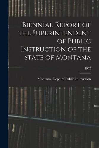 Cover image for Biennial Report of the Superintendent of Public Instruction of the State of Montana; 1952