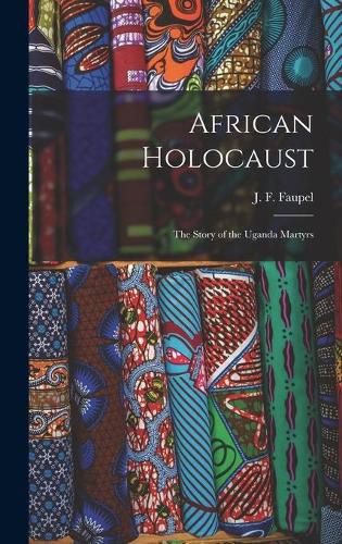 Cover image for African Holocaust; the Story of the Uganda Martyrs