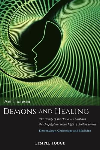 Cover image for Demons and Healing: The Reality of the Demonic Threat and the Doppelganger in the Light of Anthroposophy - Demonology, Christology and Medicine