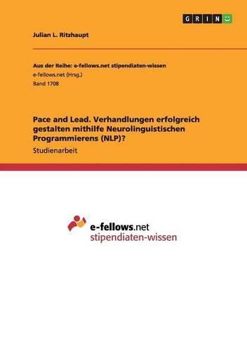 Cover image for Pace and Lead. Verhandlungen erfolgreich gestalten mithilfe Neurolinguistischen Programmierens (NLP)?