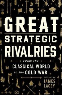 Cover image for Great Strategic Rivalries: From the Classical World to the Cold War