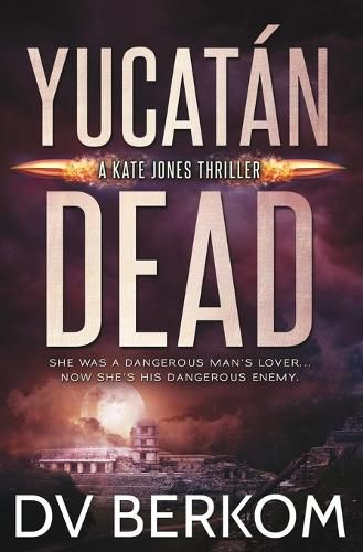 Yucatan Dead: Kate Jones Thriller