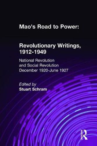 Mao's Road to Power Revolutionary Writings 1912 * 1949: National Revolution and Social Revolution, December 1920-June 1927