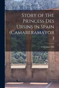 Cover image for Story of the Princess des Ursins in Spain (Camareramayor)