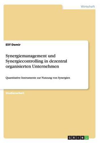 Cover image for Synergiemanagement und Synergiecontrolling in dezentral organisierten Unternehmen: Quantitative Instrumente zur Nutzung von Synergien