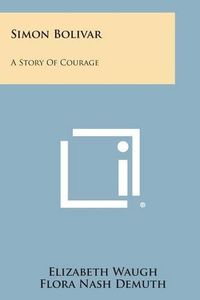 Cover image for Simon Bolivar: A Story of Courage