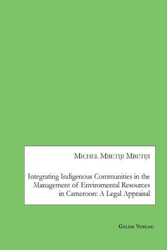 Cover image for Integrating Indigenous Communities in the Management of Enviromental Resources in Cameroon: A Legal Appraisal