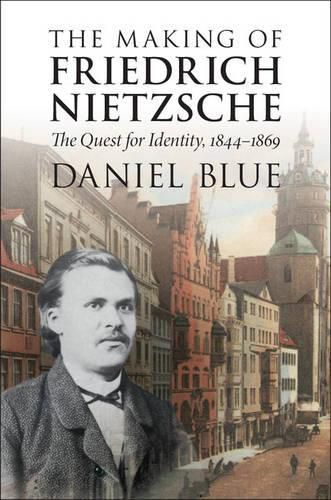 Cover image for The Making of Friedrich Nietzsche: The Quest for Identity, 1844-1869