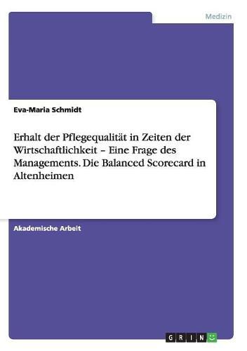 Cover image for Erhalt der Pflegequalitat in Zeiten der Wirtschaftlichkeit - Eine Frage des Managements. Die Balanced Scorecard in Altenheimen