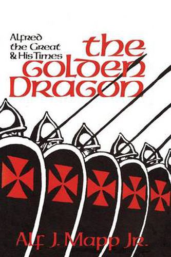 Cover image for The Golden Dragon: Alfred the Great and His Times