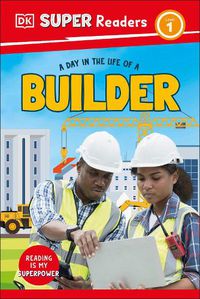 Cover image for DK Super Readers Level 1 A day in the Life of a Builder