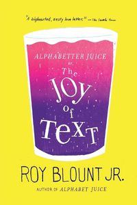 Cover image for Alphabetter Juice: or, The Joy of Text