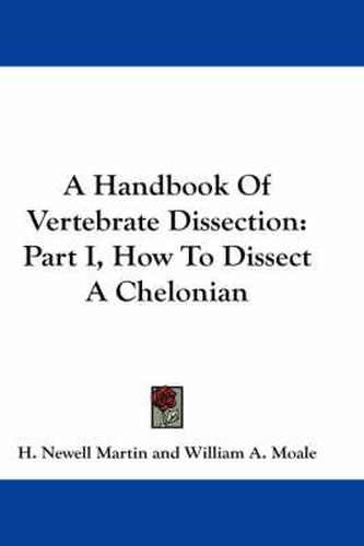 A Handbook of Vertebrate Dissection: Part I, How to Dissect a Chelonian