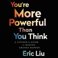 Cover image for You're More Powerful Than You Think: A Citizen's Guide to Making Change Happen