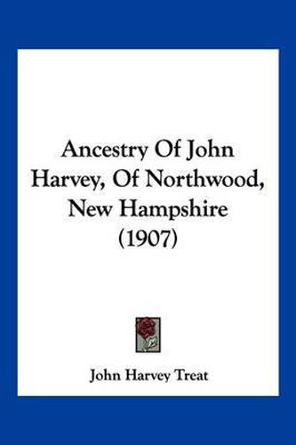 Cover image for Ancestry of John Harvey, of Northwood, New Hampshire (1907)