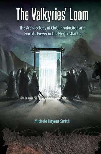 Cover image for The Valkyries' Loom: The Archaeology of Cloth Production and Female Power in the North Atlantic