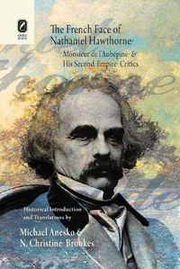 Cover image for The French Face of Nathaniel Hawthorne: Monsieur de l'Aubepine and His Second Empire Critics