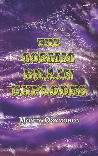 Cover image for The Cosmic Brain Explodes: (a Neo-Gnostic Treatise on 'The Eternal Truth')