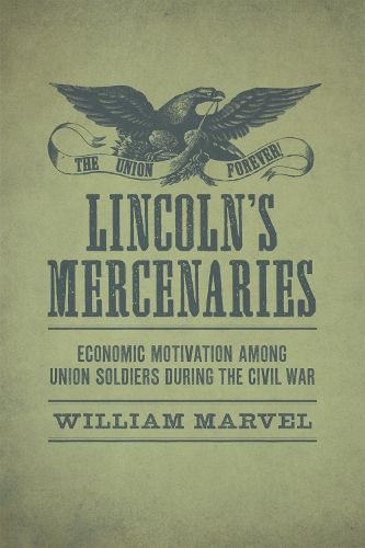 Cover image for Lincoln's Mercenaries: Economic Motivation among Union Soldiers during the Civil War