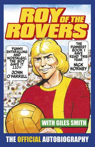 Cover image for Roy of the Rovers: The Official Autobiography of Roy of the Rovers