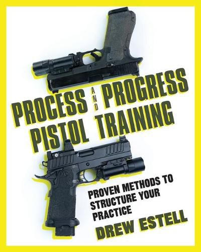 Cover image for Process and Progress Pistol Training: Proven Methods to Structure Your Practice